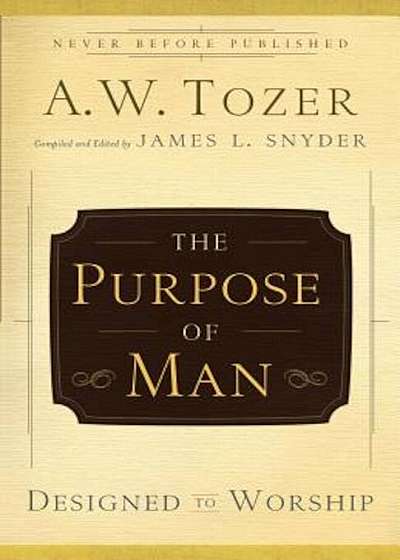 The Purpose of Man: Designed to Worship, Paperback