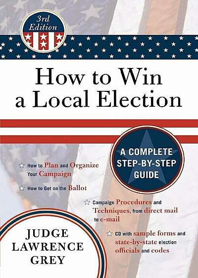 How to Win a Local Election: A Complete Step-By-Step Guide 'With CDROM', Paperback