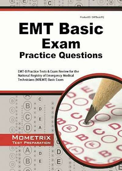 EMT Basic Exam Practice Questions: EMT-B Practice Tests and Review for the National Registry of Emergency Medical Technicians (NREMT) Basic Exam, Paperback