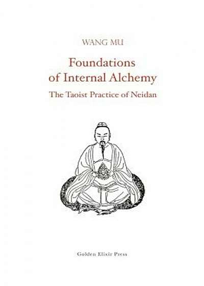Foundations of Internal Alchemy: The Taoist Practice of Neidan, Paperback