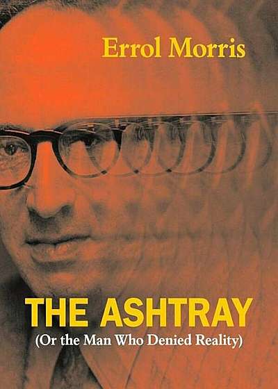 The Ashtray: (or the Man Who Denied Reality), Hardcover