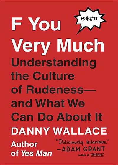 F You Very Much: Understanding the Culture of Rudeness--And What We Can Do about It, Paperback