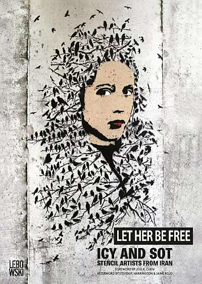 Let Her Be Free: Icy and Sot: Stencil Artists from Iran, Paperback