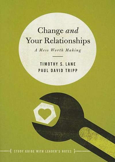Change and Your Relationships: Study Guide with Leader's Notes, Paperback