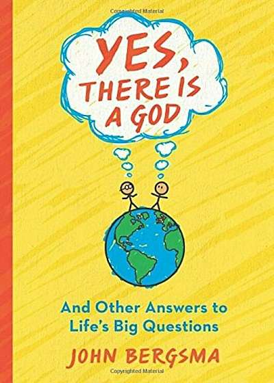 Yes, There Is a God. . . and Other Answers to Life's Big Questions, Paperback