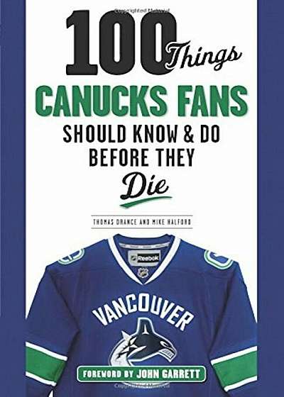 Coperta cărții 100 Things Canucks Fans Should Know & Do Before They Die, Paperback