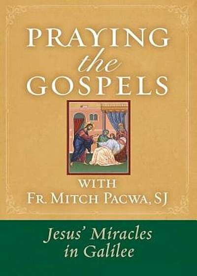 Praying the Gospels with Fr. Mitch Pacwa: Jesus' Miracles in Galilee, Paperback