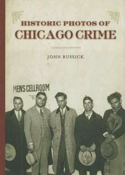 Historic Photos of Chicago Crime: The Capone Era, Hardcover