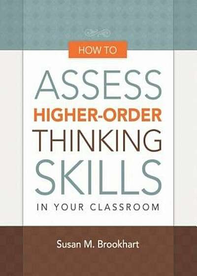 How to Assess Higher-Order Thinking Skills in Your Classroom, Paperback