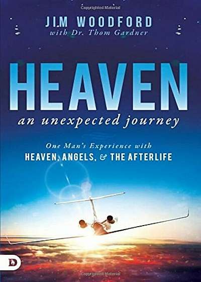 Heaven, an Unexpected Journey: One Man's Experience with Heaven, Angels, and the Afterlife, Paperback