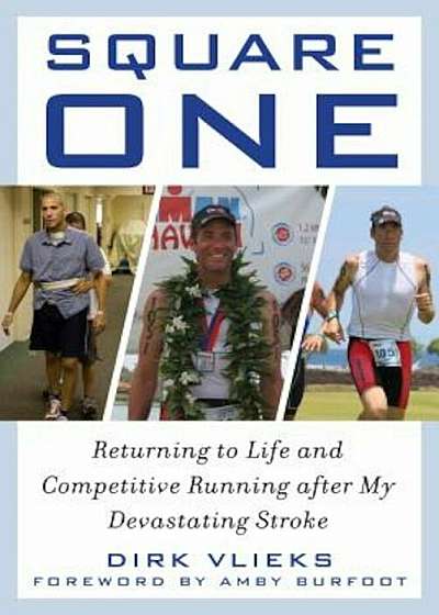 Square One: Returning to Life and Competitive Running After My Devastating Stroke, Hardcover