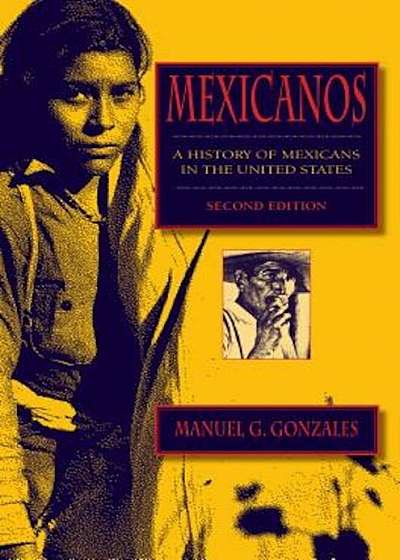 Mexicanos, Second Edition: A History of Mexicans in the United States, Paperback (2nd Ed.)