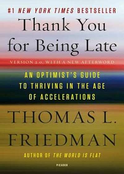 Thank You for Being Late: An Optimist's Guide to Thriving in the Age of Accelerations (Version 2.0, with a New Afterword), Paperback