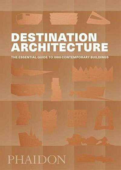 Destination Architecture: The Essential Guide to 1000 Contemporary Buildings, Paperback