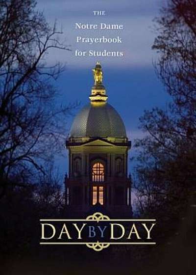 Day by Day: The Notre Dame Prayer Book for Students, Paperback