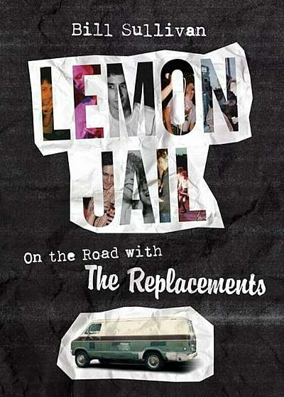 Lemon Jail: On the Road with the Replacements, Hardcover