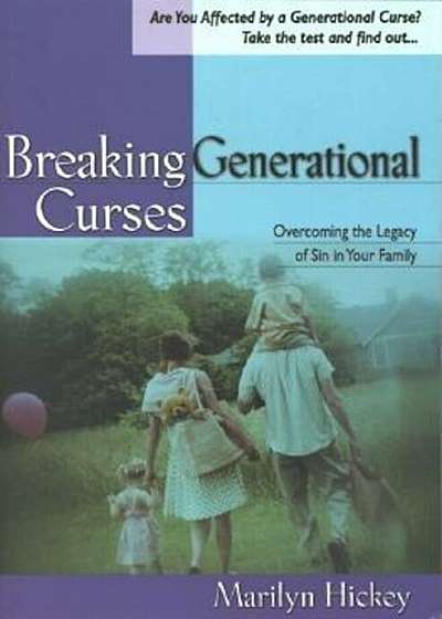 Breaking Generational Curses: 'Overcoming the Legacy of Sin in Your Family', Paperback