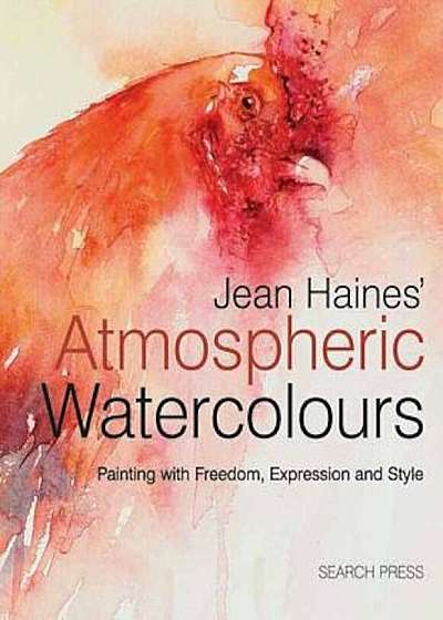 Jean Haines' Atmospheric Watercolours: Painting with Freedom, Expression and Style, Hardcover