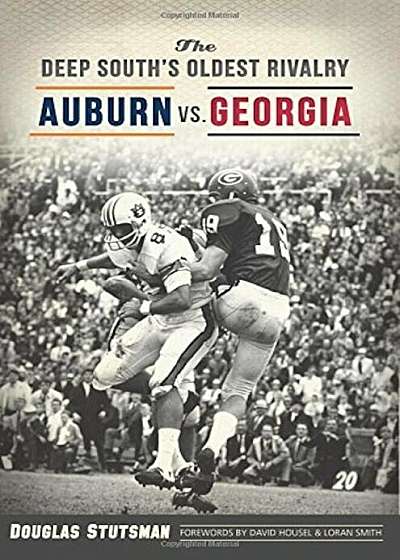 The Deep South's Oldest Rivalry: Auburn vs. Georgia, Paperback
