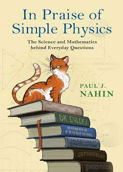In Praise of Simple Physics: The Science and Mathematics Behind Everyday Questions, Hardcover