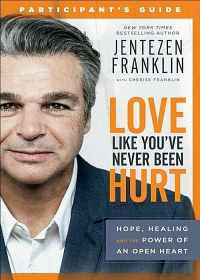 Love Like You've Never Been Hurt Participant's Guide: Hope, Healing and the Power of an Open Heart, Paperback
