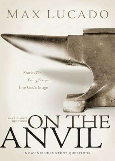 On the Anvil: Max Lucado's First Book, Paperback