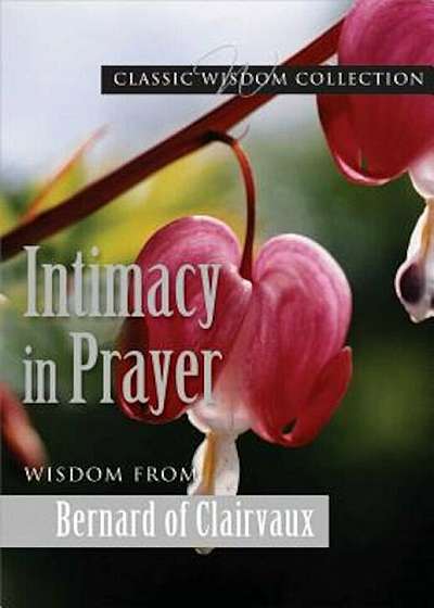 Intimacy in Prayer: Wisdom from Bernard of Clairvaux, Paperback