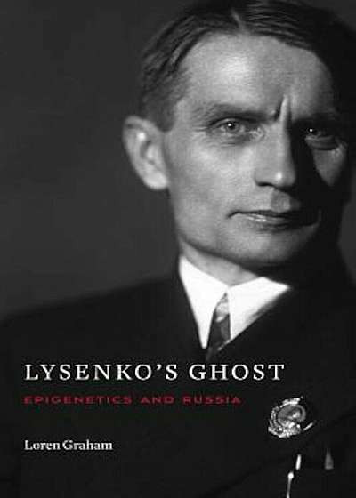 Lysenko's Ghost: Epigenetics and Russia, Hardcover