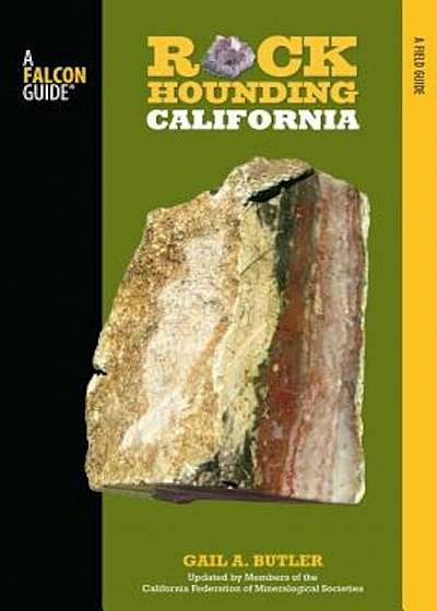 Rockhounding California: A Guide to the State's Best Rockhounding Sites, Paperback