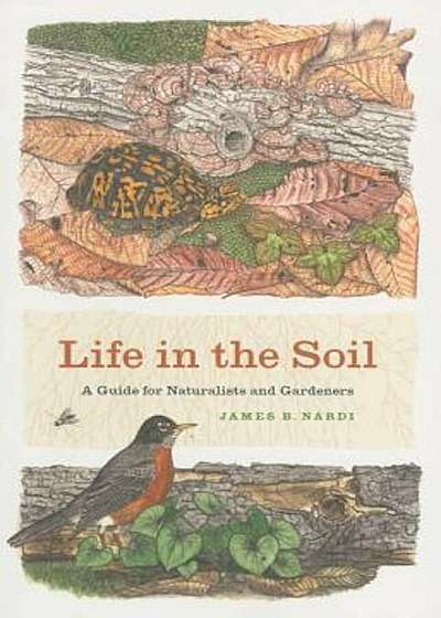 Life in the Soil: A Guide for Naturalists and Gardeners, Paperback