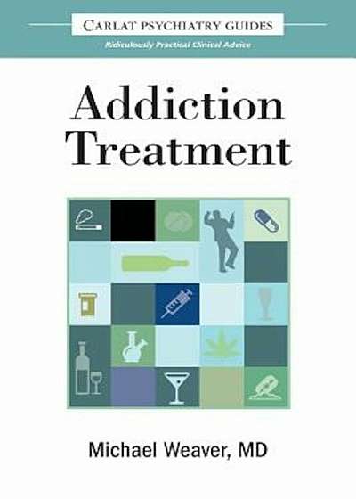 The Carlat Guide to Addiction Treatment: Ridiculously Practical Clinical Advice, Paperback