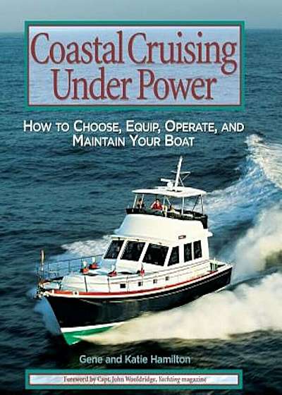 Coastal Cruising Under Power: How to Choose, Equip, Operate, and Maintain Your Boat, Paperback