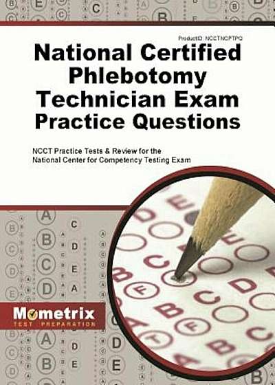 National Certified Phlebotomy Technician Exam Practice Questions: NCCT Practice Tests and Review for the National Center for Competency Testing Exam, Paperback