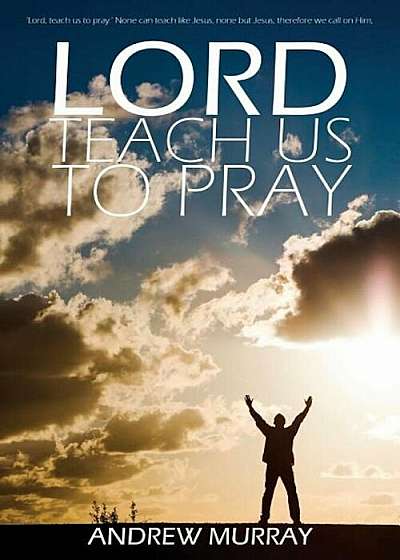 Lord, Teach Us to Pray by Andrew Murray, Paperback