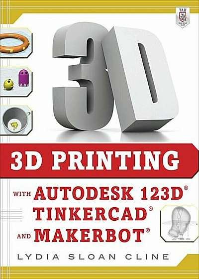 3D Printing with Autodesk 123d, Tinkercad, and Makerbot, Paperback