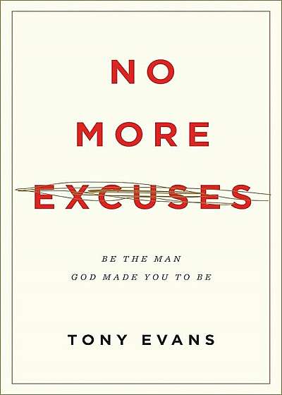 No More Excuses: Be the Man God Made You to Be, Paperback