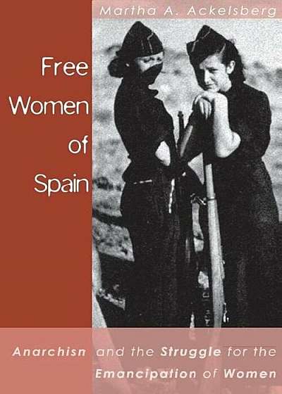 Free Women of Spain: Anarchism and the Struggle for the Emancipation of Women, Paperback
