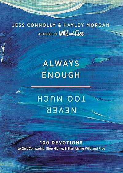 Always Enough, Never Too Much: 100 Devotions to Quit Comparing, Stop Hiding, and Start Living Wild and Free, Hardcover