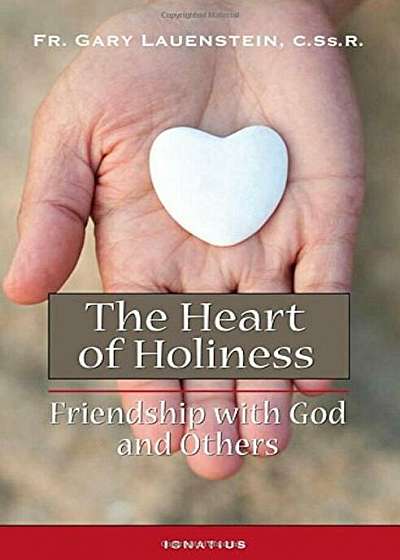 The Heart of Holiness: Friendship with God and Others, Paperback