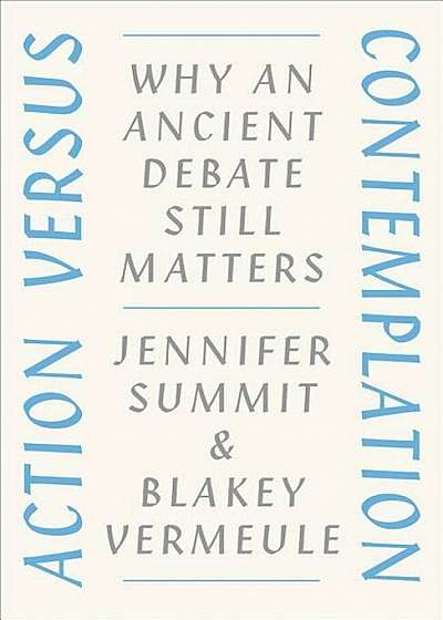 Action Versus Contemplation: Why an Ancient Debate Still Matters, Hardcover