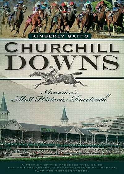 Churchill Downs: America's Most Historic Racetrack, Hardcover