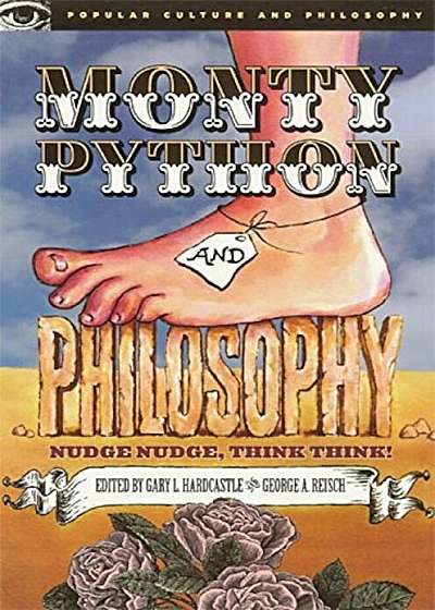 Monty Python and Philosophy: Nudge Nudge, Think Think!, Paperback