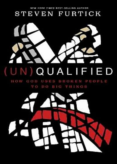 (Un)Qualified: How God Uses Broken People to Do Big Things, Hardcover
