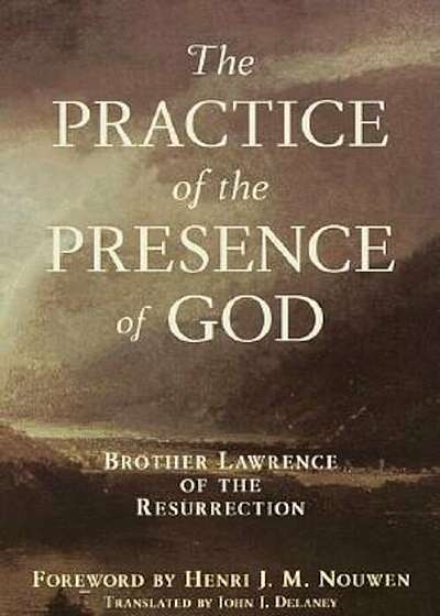 Practice of the Presence of God: Brother Lawrence of the Resurrection, Paperback