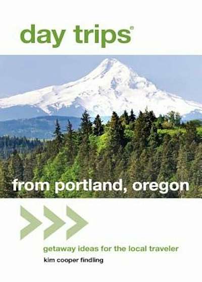 Day Trips(r) from Portland, Oregon: Getaway Ideas for the Local Traveler, Paperback