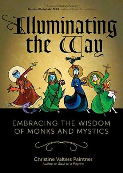 Illuminating the Way: Embracing the Wisdom of Monks and Mystics, Paperback