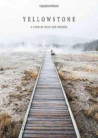 Yellowstone: A Land of Wild and Wonder, Hardcover