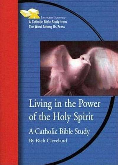 Living in the Power of the Holy Spirit: A Catholic Bible Study, Paperback