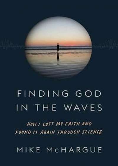 Finding God in the Waves: How I Lost My Faith and Found It Again Through Science, Hardcover