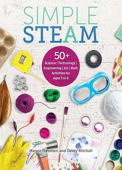 Simple Steam: 50+ Science Technology Engineering Art and Math Activities for Ages 3 to 6, Paperback